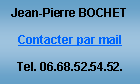 Zone de Texte: Jean-Pierre BOCHETContacter par mailTel. 06.68.52.54.52.
